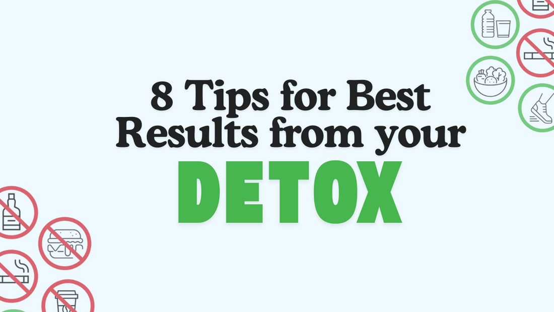 8 Tips For Best Results From Your Detox
